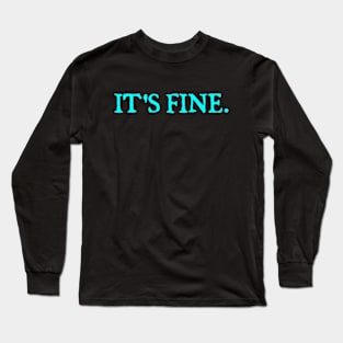 It's Fine Long Sleeve T-Shirt